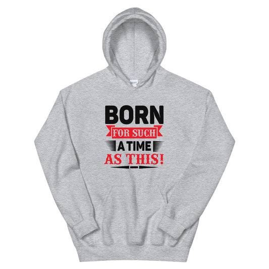 Born For Such A Time As This Unisex Hoodie